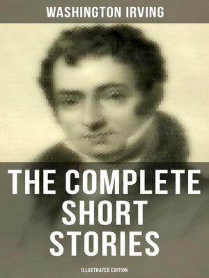 cover image of The Complete Short Stories of Washington Irving (Illustrated Edition)